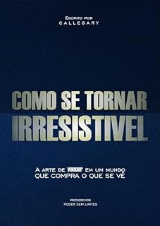 Livro Como se tornar IRRESITIVEL: A arte de vencer em um mundo onde tudo o que se compra é o que se vê