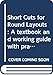Short Cuts for Round Layouts: A textbook and working guide with practical and modern methods for laying out and forming patterns for round and oblong ... formulas applied to sheet-metal work by 