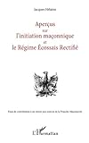 Aperçus sur l'initiation maçonnique et le Régime Ecossais Rectifié: Essai de contribution à un by Jacques Hélaine