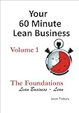 Your 60 MInute Lean Business - Volume 1 The Foundations