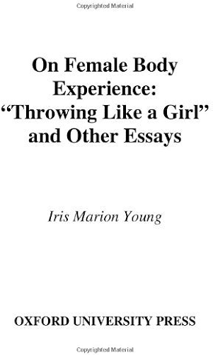Download On Female Body Experience: 'Throwing Like a Girl' and Other Essays: Throwing Like a Girl and Other Essays (Studies in Feminist Philosophy) (English Edition) PDF
