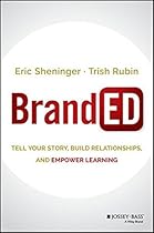 BrandED: Tell Your Story, Build Relationships, and Empower Learning BrandED: Tell Your Story, Build Relationships, and Empower Learning