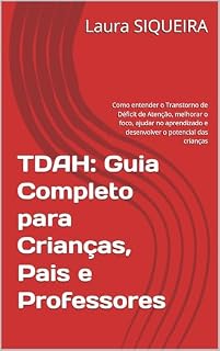 Livro TDAH: Guia Completo para Crianças, Pais e Professores: Como entender o Transtorno de Déficit de Atenção, melhorar o foco, ajudar no aprendizado e desenvolver o potencial das crianças
