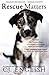 Rescue Matters: Four years. Four thousand dogs. An incredible true story of rescue and redemption. by C.J. English