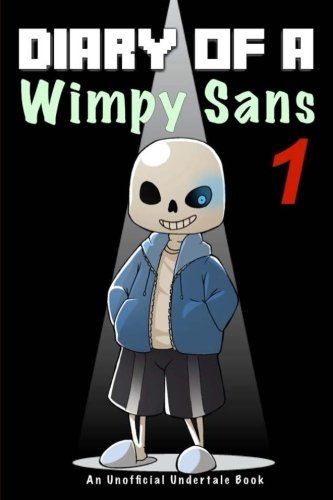 Undertale: Diary Of A Wimpy Sans 1: An Unofficial Undertale Book (Undertale Books) (Volume 1)
