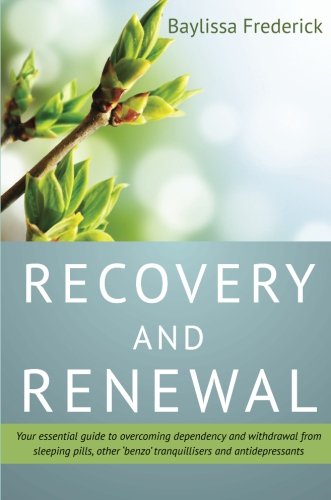Download Recovery and Renewal: Your Essential Guide to Overcoming Dependency and Withdrawal from Sleeping Pills, Other 'Benzo' Tranquillisers and Antidepressants