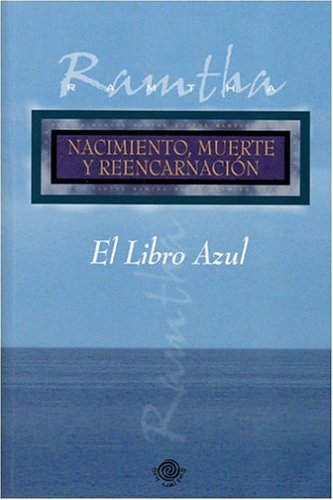 El Libro Azul. Nacimiento, Muerte y Reencarnacion. (Spanish Edition) by Ramtha