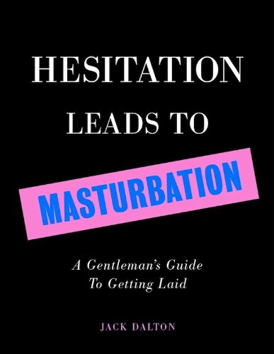 Hesitation Leads to Masturbation