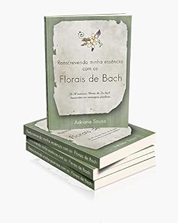 Livro Reescrevendo minha essência com os florais de Bach: As 38 essências florais do Dr. Bach transcritas em mensagens positivas