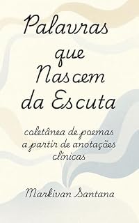Livro Palavras que Nascem da Escuta : Coletânia de Poemas a Partir de Anotações Clínicas
