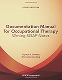 Documentation Manual for Occupational Therapy: Writing SOAP Notes