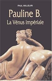 Pauline B., la Vénus impériale