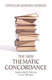 The New Thematic Concordance: Explore what the Bible says arranged in over 300 topics by 
