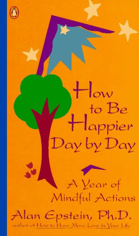 How to Be Happier Day by Day: A Year of Mindful Actions