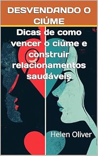 Livro DESVENDANDO O CIÚME : Dicas de como vencer o ciúme e construir relacionamentos saudáveis