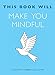 This Book Will Make You Mindful by Jessamy Hibberd, Jo Usmar