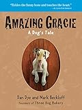 Amazing Gracie: A Dog's Tale by Dan Dye, Mark Beckloff