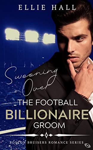 Swooning over the Football Billionaire Groom (Sweet, Christian Football Bad Boy Romance Series Book 1) by [Hall, Ellie]