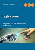 Le génie gênant: Fragments sur la transformation numérique by 