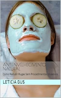 Livro Antienvelhecimento Natural: Como Reduzir Rugas Sem Procedimentos Invasivos