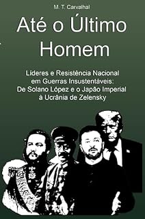 Livro Até o Último Homem: Líderes e Resistência Nacional em Guerras Insustentáveis: De Solano López e o Japão Imperial à Ucrânia de Zelensky
