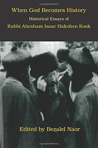 When God Becomes History: Historical Essays of Rabbi Abraham Isaac Hakohen Kook