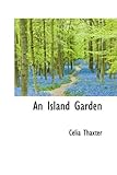 An Island Garden by Celia Thaxter (2009-04-10) by 