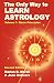 The Only Way to Learn Astrology, Volume 1, Second Edition by 
