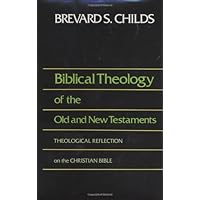 Biblical Theology of Old and New Testament Theological Reflection of the Christian Bible