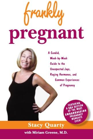 Frankly Pregnant: A Candid, Week-by-Week Guide to the Unexpected Joys, Raging Hormones, and Common Experiences of Pregnancy