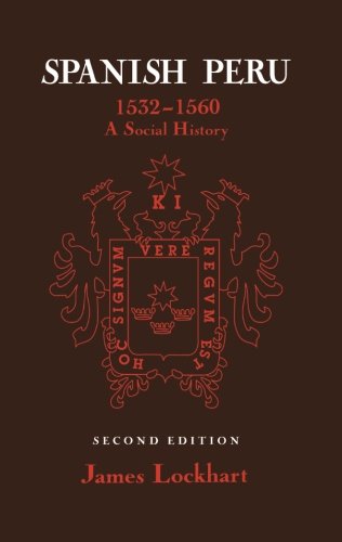 Spanish Peru, 1532–1560: A Social History