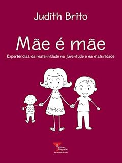 Livro Mãe é mãe: Experiências da maternidade na juventude e na maturidade