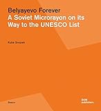 Belyayevo Forever: A Soviet Microrayon on its Way to the UNESCO List by Kuba Snopek