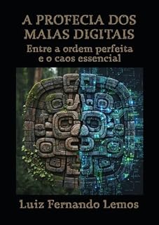 Livro A PROFECIA DOS MAIAS DIGITAIS: Entre a ordem perfeita e o caos essencial (Thrillers de suspense investigativo)