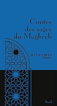 Contes Des Sages Du Maghreb Jean Jacques Fdida Babelio