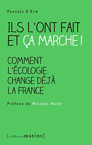 Ils l'ont fait et ça marche ! Comment l'écologie change déjà la France (ESSAIS) (French Edition) by Pascale D'Erm