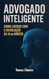 Livro Advogado Inteligente: Como Lucrar com a Revolução da IA no Direito