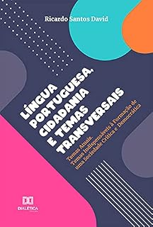 Livro Língua Portuguesa, Cidadania e Temas Transversais: Temas Atuais. Temas Indispensáveis à Formação de uma Sociedade Crítica e Democrática
