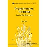 Programming: A Primer - Coding For Beginners (Icp Primers in Electronics and Computer Science)