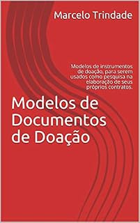 Livro Modelos de Documentos de Doação: Modelos de instrumentos de doação, para serem usados como pesquisa na elaboração de seus próprios contratos.