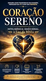 Livro Coração Sereno: Inteligência Emocional à Luz da Bíblia: Como encontrar equilíbrio, paz e propósito emocional através dos princípios divinos.