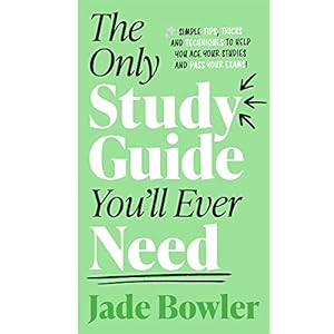 The Only Study Guide You’ll Ever Need: Simple tips, tricks and techniques to help you ace your studies and pass your…
