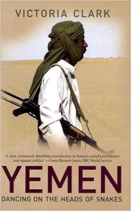 Yemen: Dancing on the Heads of Snakes, by Victoria Clark Yemen: Dancing on the Heads of Snakes, by Victoria Clark