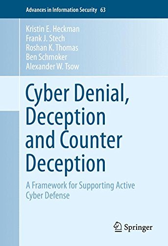 Cyber Denial, Deception and Counter Deception: A Framework for Supporting Active Cyber Defense (Advances in Information Security, 64)