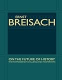 On the Future of History: The Postmodernist Challenge and Its Aftermath by 