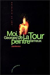 Moi, Georges de La Tour, peintre fameux