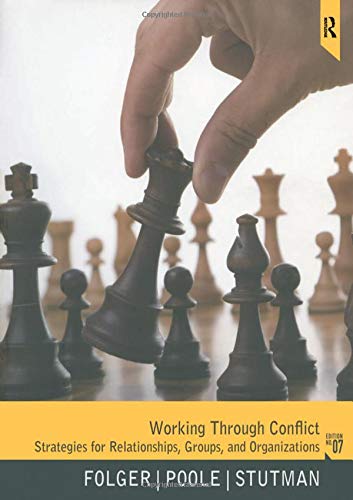 Working through Conflict: Strategies for Relationships, Groups, and Organizations, 7th Edition Working through Conflict: Strategies for Relationships, Groups, and Organizations, 7th Edition