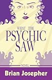 What the Psychic Saw by Brian Josepher