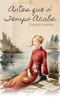 Livro Antes que o Tempo Acabe: Contos Chineses