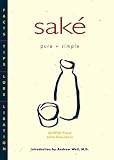 Saké Pure + Simple: Facts, Tips, Lore, Libation by Griffith Frost, John Gauntner